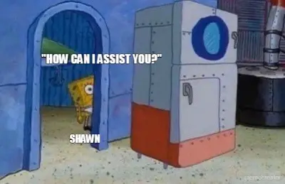 "HOW CAN I ASSIST YOU?" - SHAWN meme