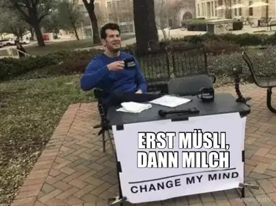 ERST MÜSLI, DANN MILCH meme