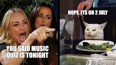 YOU SAID MUSIC QUIZ IS TONIGHT - NOPE. ITS ON 2 JULY
