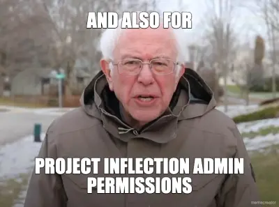 AND ALSO FOR - PROJECT INFLECTION ADMIN PERMISSIONS meme