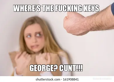 WHERE’S THE FUCKING KEYS  - GEORGE? CUNT!!! meme