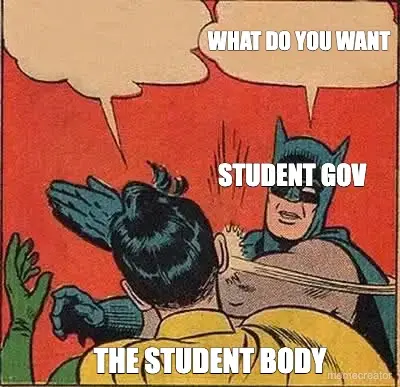 WHAT DO YOU WANT - THE STUDENT BODY - STUDENT GOV meme