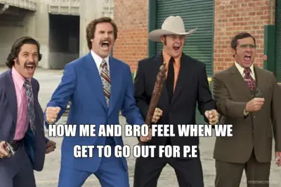 HOW ME AND BRO FEEL WHEN WE - GET TO GO OUT FOR P.E meme