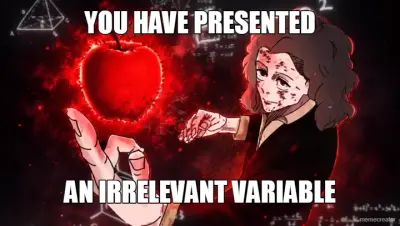 YOU HAVE PRESENTED - AN IRRELEVANT VARIABLE meme