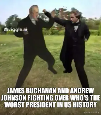JAMES BUCHANAN AND ANDREW JOHNSON FIGHTING OVER WHO'S THE WORST PRESIDENT IN US HISTORY meme