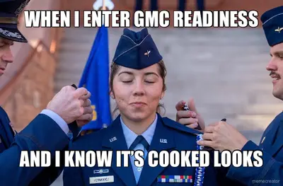 WHEN I ENTER GMC READINESS - AND I KNOW IT’S COOKED LOOKS meme