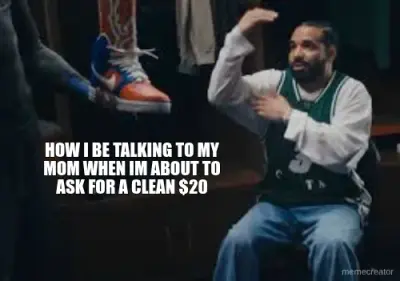 HOW I BE TALKING TO MY MOM WHEN IM ABOUT TO ASK FOR A CLEAN $20 meme