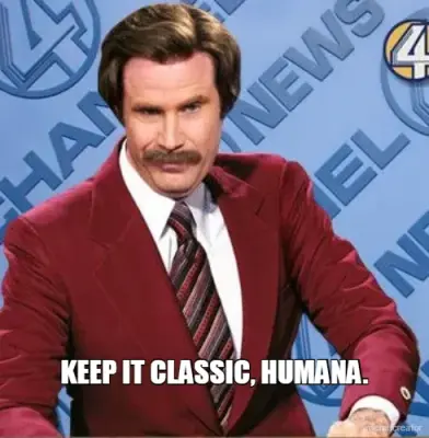 KEEP IT CLASSIC, HUMANA. meme