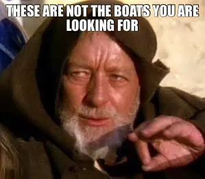 THESE ARE NOT THE BOATS YOU ARE LOOKING FOR meme