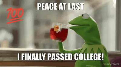 PEACE AT LAST - I FINALLY PASSED COLLEGE! meme