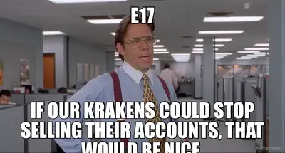 E17 - IF OUR KRAKENS COULD STOP SELLING THEIR ACCOUNTS, THAT WOULD BE NICE. meme