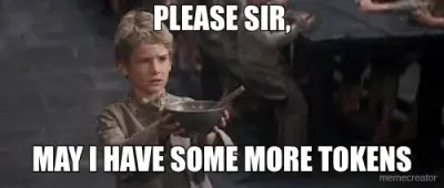PLEASE SIR, - MAY I HAVE SOME MORE TOKENS meme