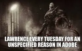 LAWRENCE EVERY TUESDAY FOR AN UNSPECIFIED REASON IN ADOBE