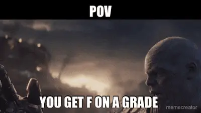 POV - YOU GET F ON A GRADE meme