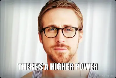 THERE’S A HIGHER POWER meme