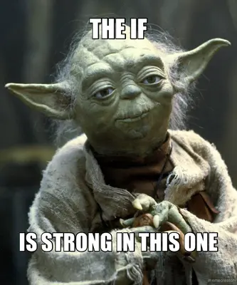 THE IF - IS STRONG IN THIS ONE meme