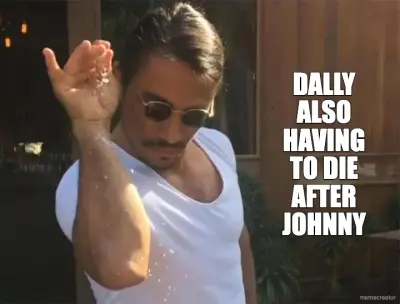 DALLY ALSO HAVING TO DIE AFTER JOHNNY meme
