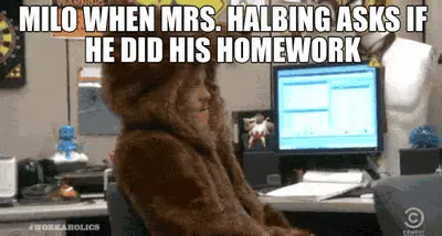 MILO WHEN MRS. HALBING ASKS IF HE DID HIS HOMEWORK meme