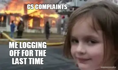 CS COMPLAINTS - ME LOGGING OFF FOR THE LAST TIME meme