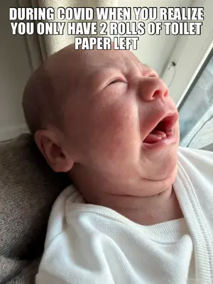 DURING COVID WHEN YOU REALIZE YOU ONLY HAVE 2 ROLLS OF TOILET PAPER LEFT meme