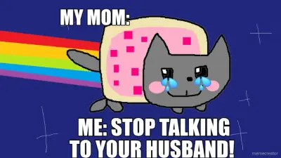 ME: STOP TALKING TO YOUR HUSBAND!  - MY MOM: meme