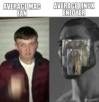 AVERAGE MAC
FAN - AVERAGE LINUX
ENJOYER