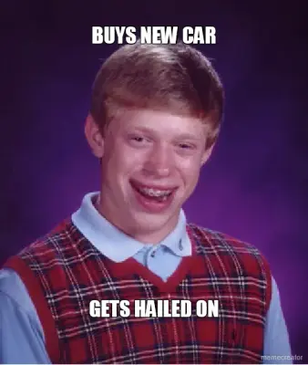 BUYS NEW CAR - GETS HAILED ON meme