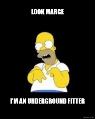 LOOK MARGE - I'M AN UNDERGROUND FITTER meme