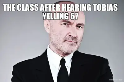 THE CLASS AFTER HEARING TOBIAS YELLING 67 - meme
