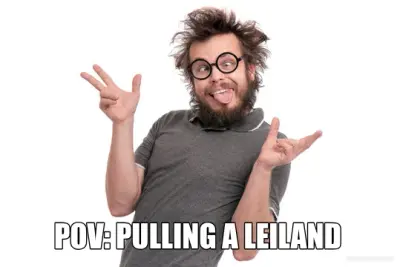 POV: PULLING A LEILAND meme