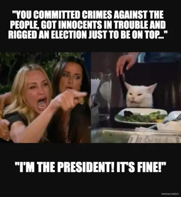 "YOU COMMITTED CRIMES AGAINST THE PEOPLE, GOT INNOCENTS IN TROUBLE AND RIGGED AN ELECTION JUST TO BE meme