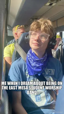 ME WHEN I DREAM ABOUT BEING ON THE EAST MESA STUDENT WORSHIP BAND - meme