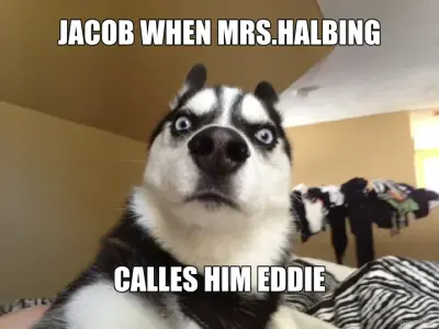 JACOB WHEN MRS.HALBING - CALLES HIM EDDIE meme