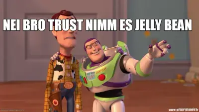NEI BRO TRUST NIMM ES JELLY BEAN meme
