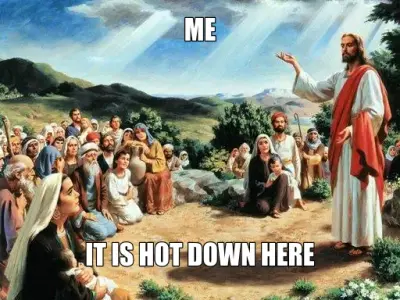 ME - IT IS HOT DOWN HERE meme