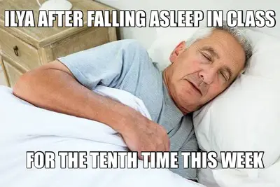 ILYA AFTER FALLING ASLEEP IN CLASS - FOR THE TENTH TIME THIS WEEK meme
