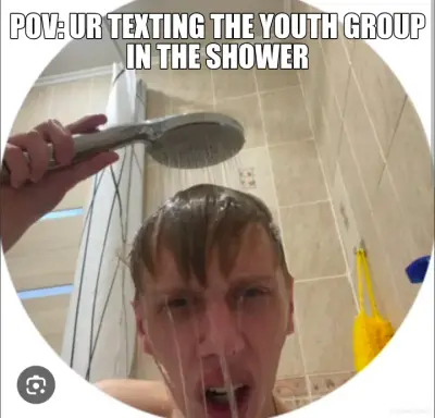 Pov: Ur texting the youth group in the shower