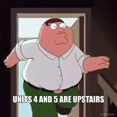 UNITS 4 AND 5 ARE UPSTAIRS meme