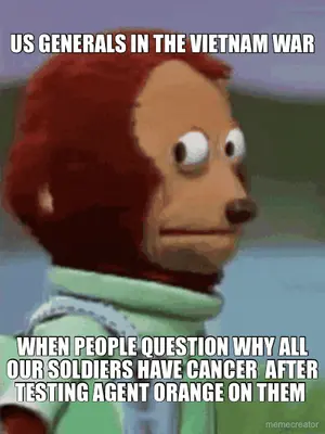 US GENERALS IN THE VIETNAM WAR - WHEN PEOPLE QUESTION WHY ALL OUR SOLDIERS HAVE CANCER  AFTER TESTIN meme