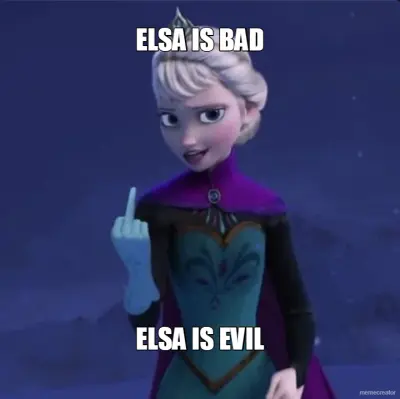 ELSA IS BAD - ELSA IS EVIL meme