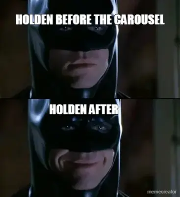 HOLDEN BEFORE THE CAROUSEL - HOLDEN AFTER meme