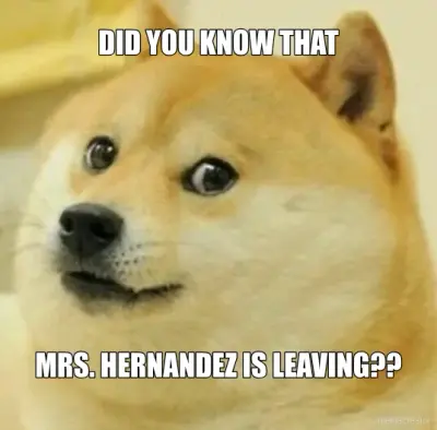 DID YOU KNOW THAT - MRS. HERNANDEZ IS LEAVING?? meme