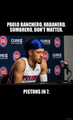 PAOLO BANCHERO, HABANERO, SOMBRERO, DON’T MATTER. - PISTONS IN 7. meme