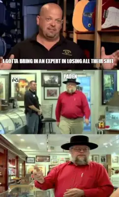 I GOTTA BRING IN AN EXPERT IN LOSING ALL THEIR SHIT — PADEN meme