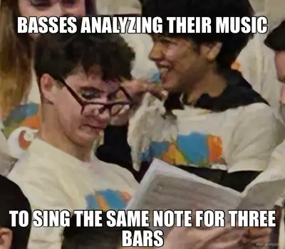 BASSES ANALYZING THEIR MUSIC - TO SING THE SAME NOTE FOR THREE BARS meme