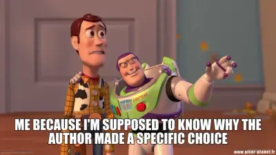 - ME BECAUSE I'M SUPPOSED TO KNOW WHY THE AUTHOR MADE A SPECIFIC CHOICE meme