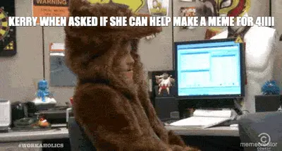 KERRY WHEN ASKED IF SHE CAN HELP MAKE A MEME FOR 4IIII meme