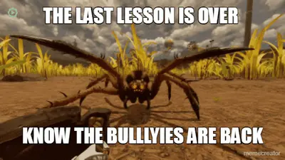 THE LAST LESSON IS OVER  - KNOW THE BULLLYIES ARE BACK meme