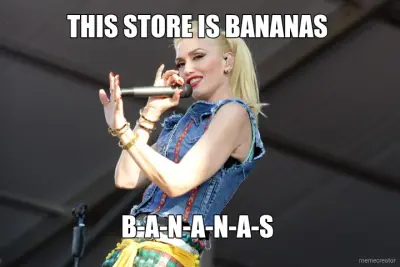 THIS STORE IS BANANAS  - B-A-N-A-N-A-S meme