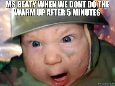 MS BEATY WHEN WE DONT DO THE WARM UP AFTER 5 MINUTES meme